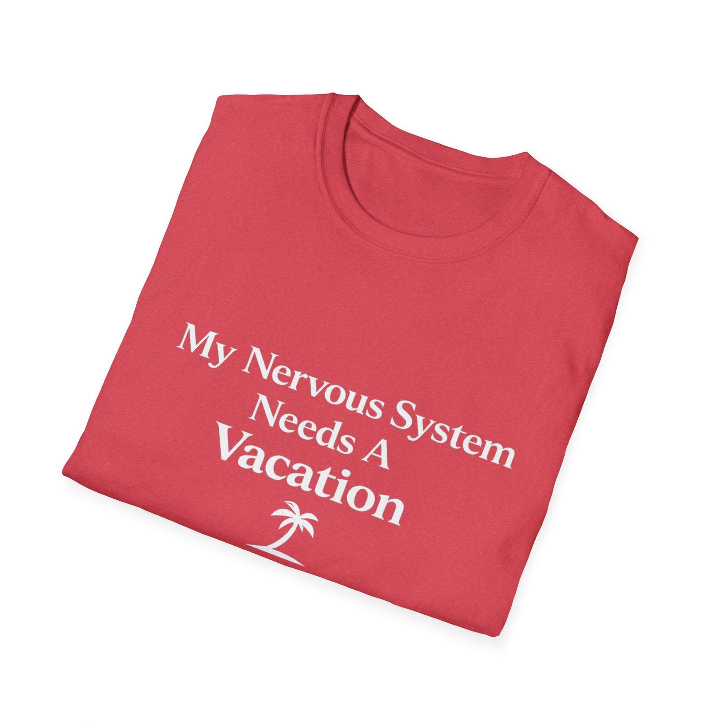 My Nervous System Needs a Vacation T-Shirt