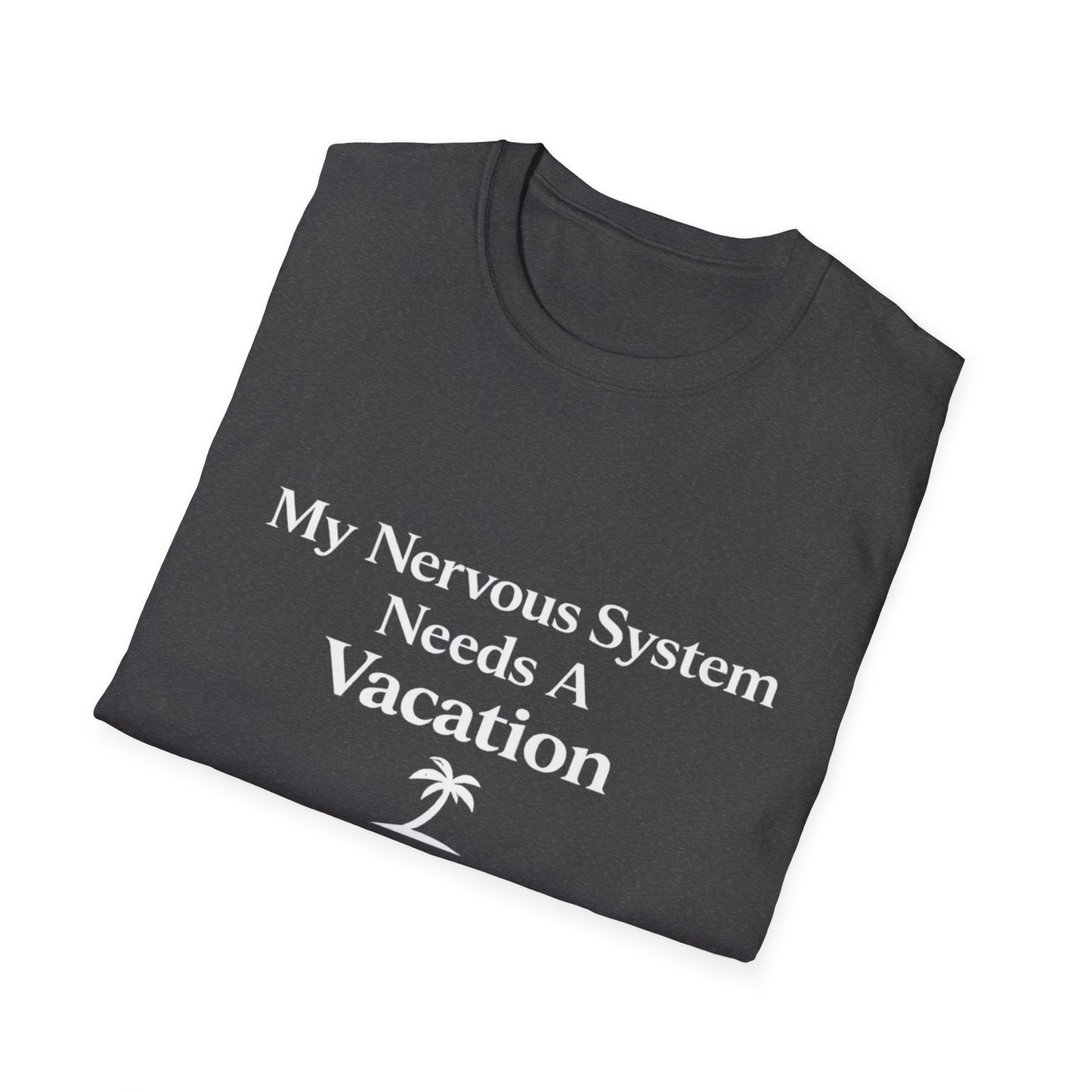 My Nervous System Needs a Vacation T-Shirt