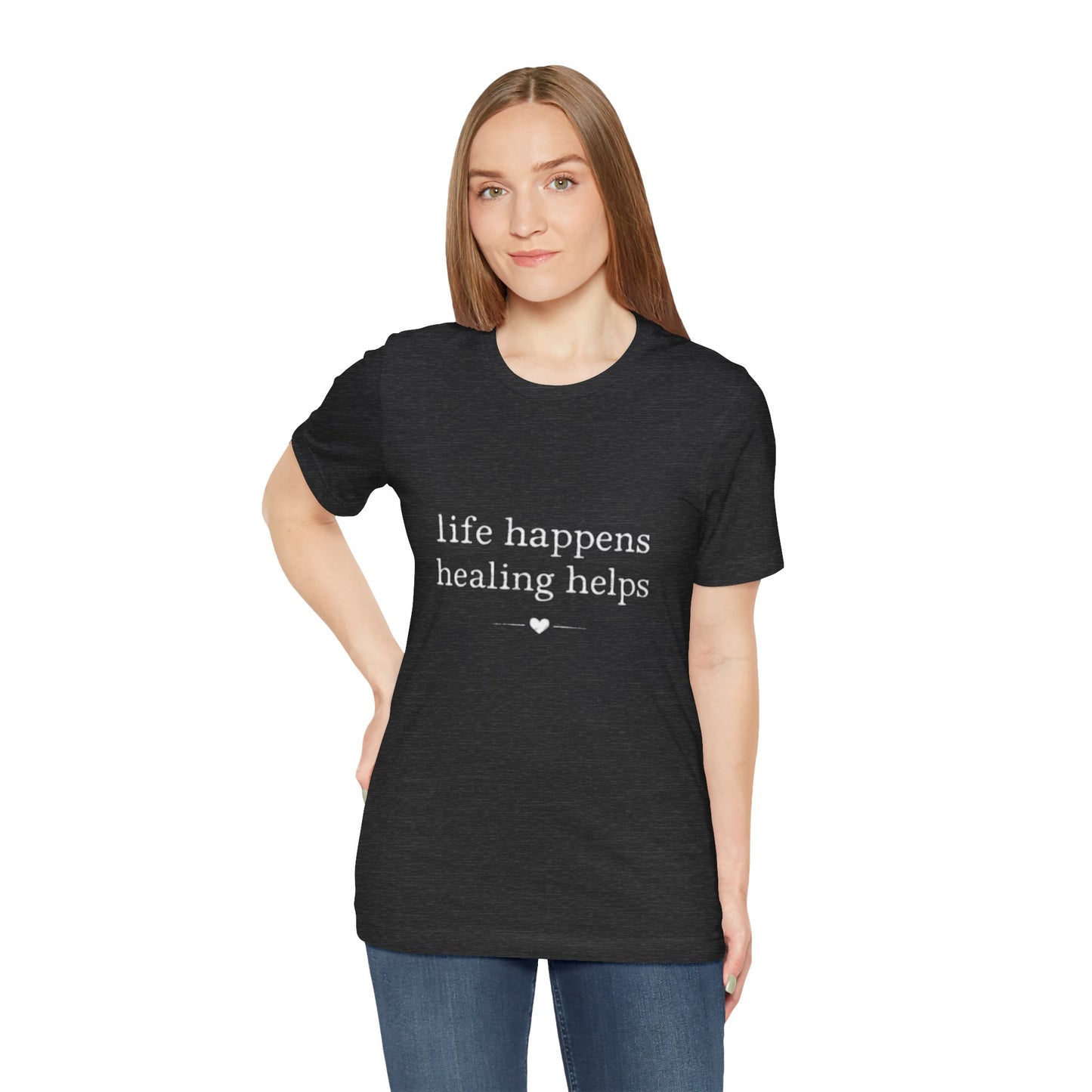 Life Happens Healing Helps Tee | Inspirational Mental Health Shirt