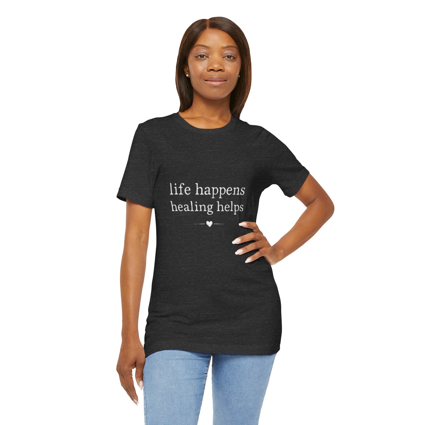 Life Happens Healing Helps Tee | Inspirational Mental Health Shirt