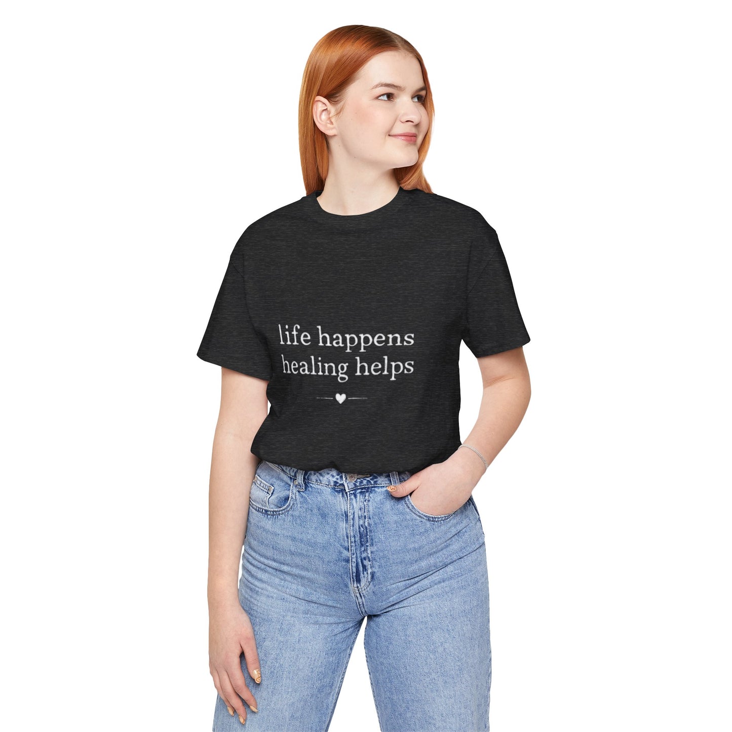 Life Happens Healing Helps Tee | Inspirational Mental Health Shirt