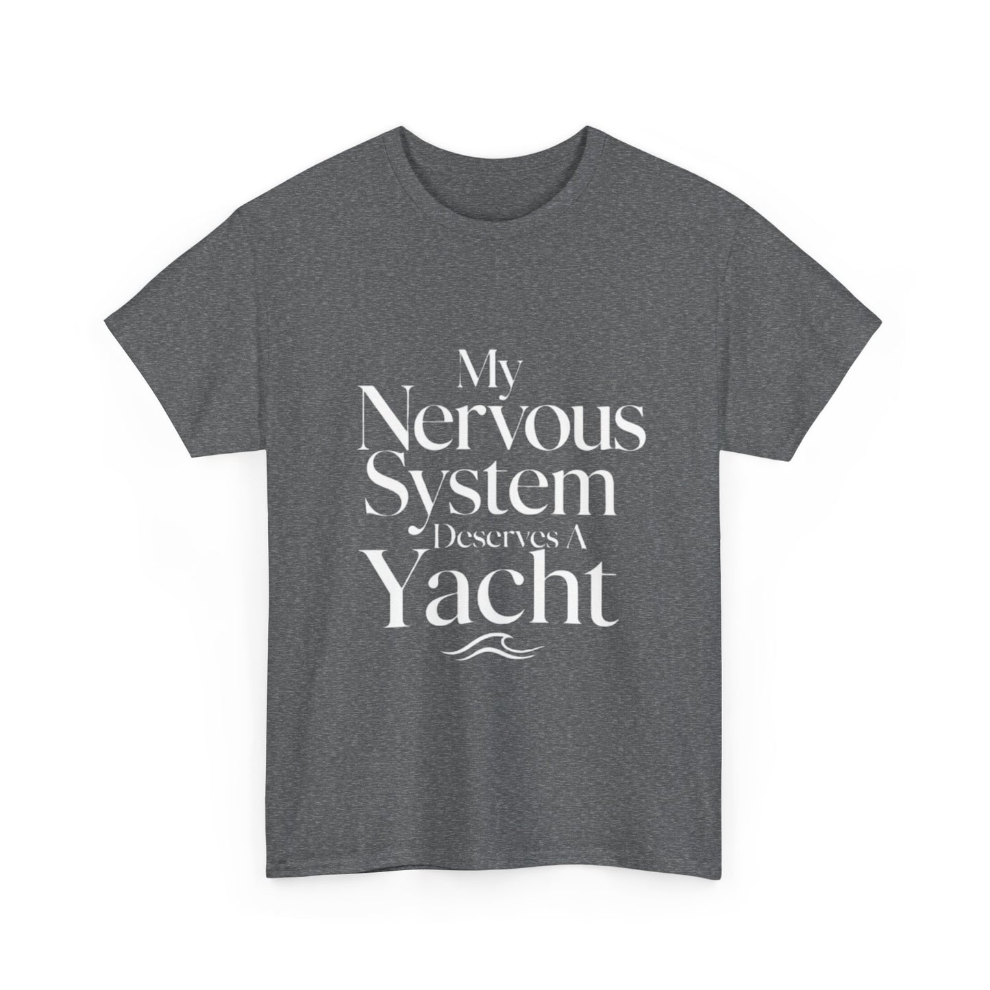 My Nervous System Deserves a Yacht T-Shirt — Mental Health Graphic Tee