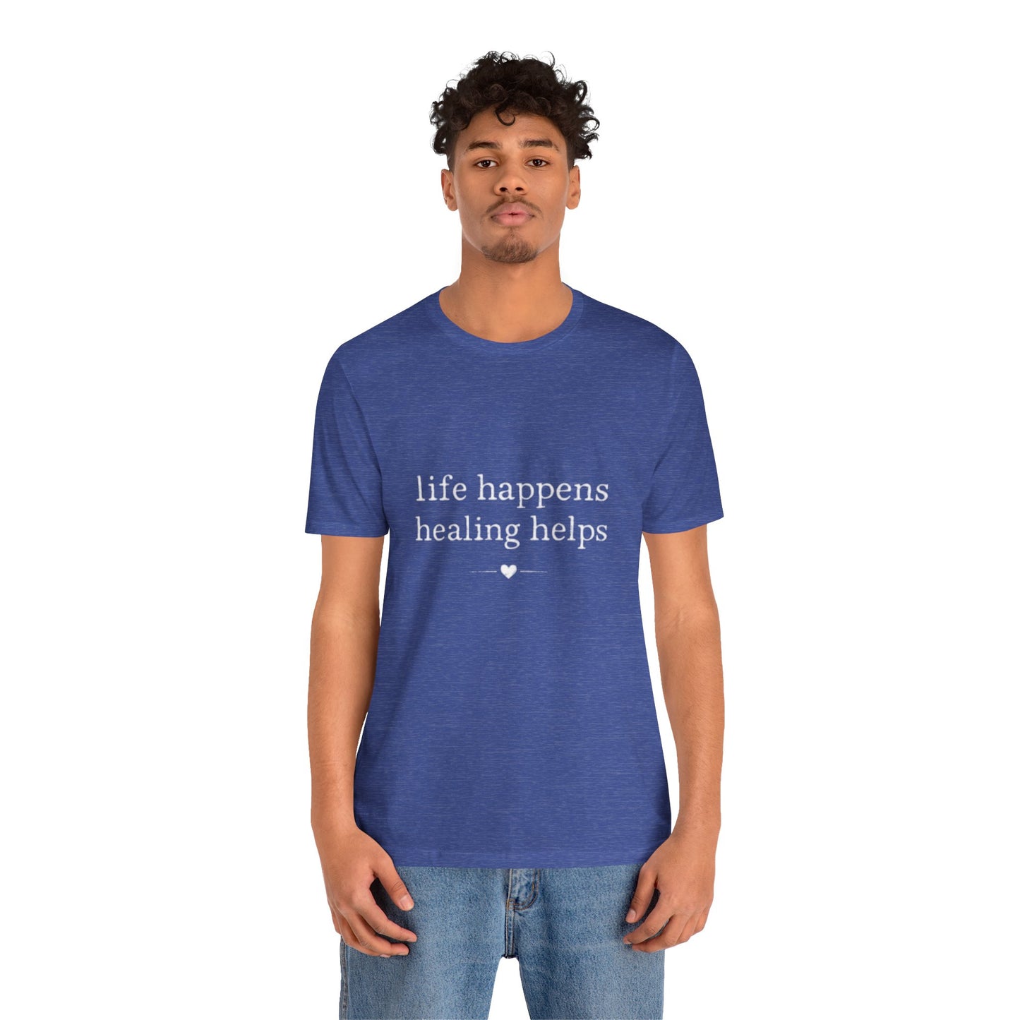 Life Happens Healing Helps Tee | Inspirational Mental Health Shirt