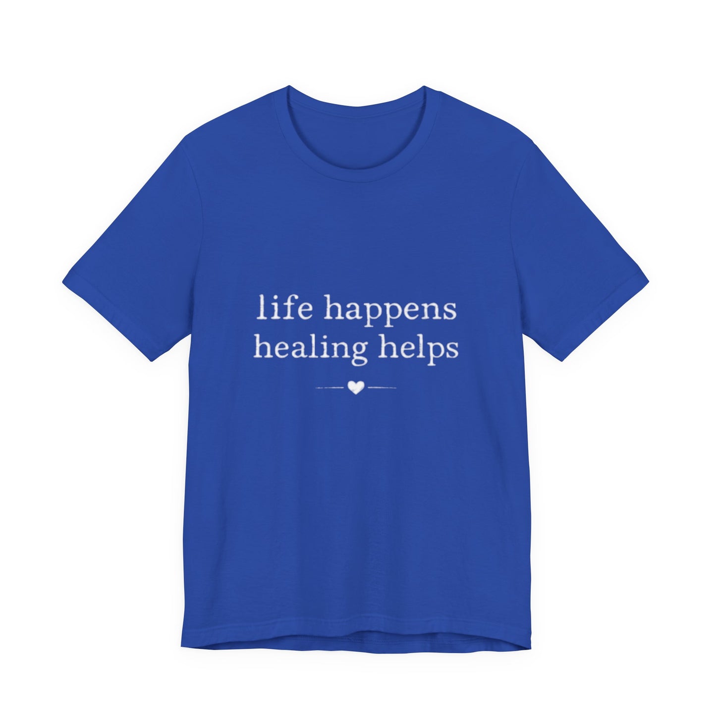 Life Happens Healing Helps Tee | Inspirational Mental Health Shirt