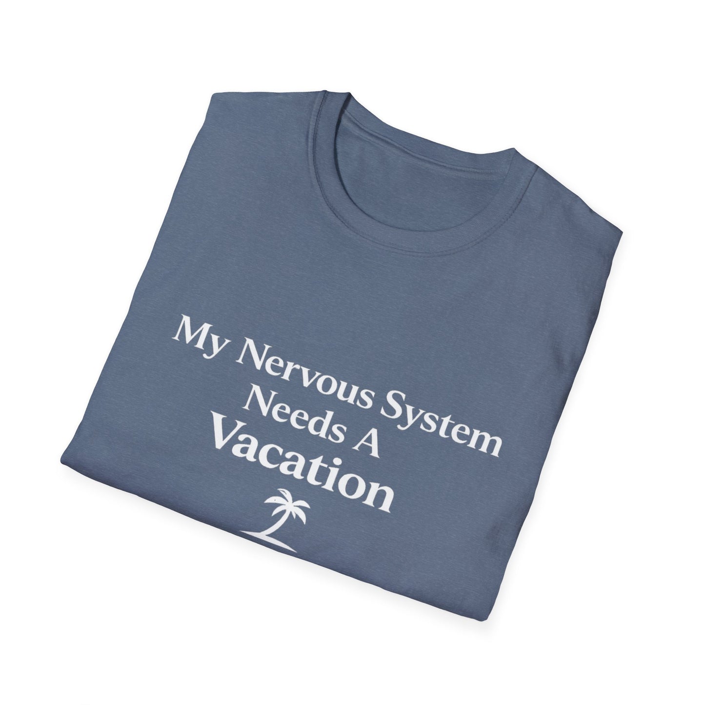 My Nervous System Needs a Vacation T-Shirt