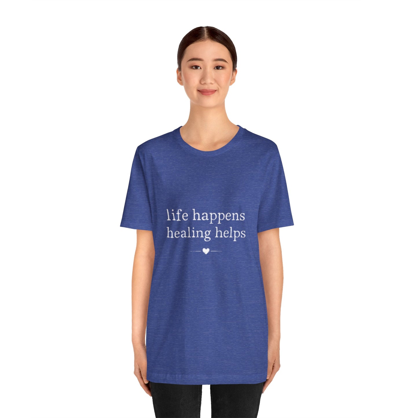 Life Happens Healing Helps Tee | Inspirational Mental Health Shirt