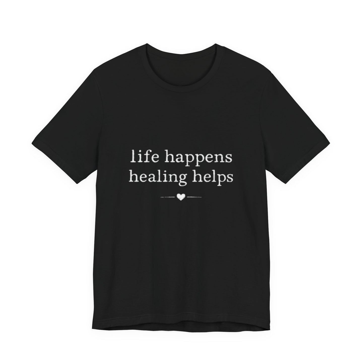 Life Happens Healing Helps Tee | Inspirational Mental Health Shirt