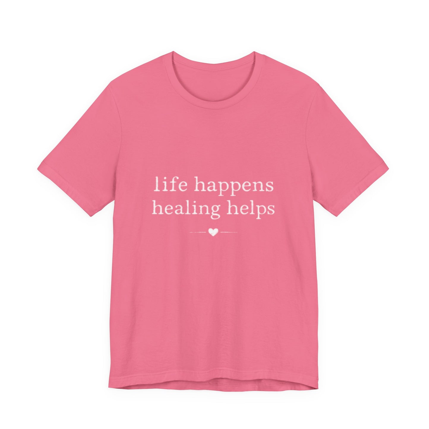 Life Happens Healing Helps Tee | Inspirational Mental Health Shirt