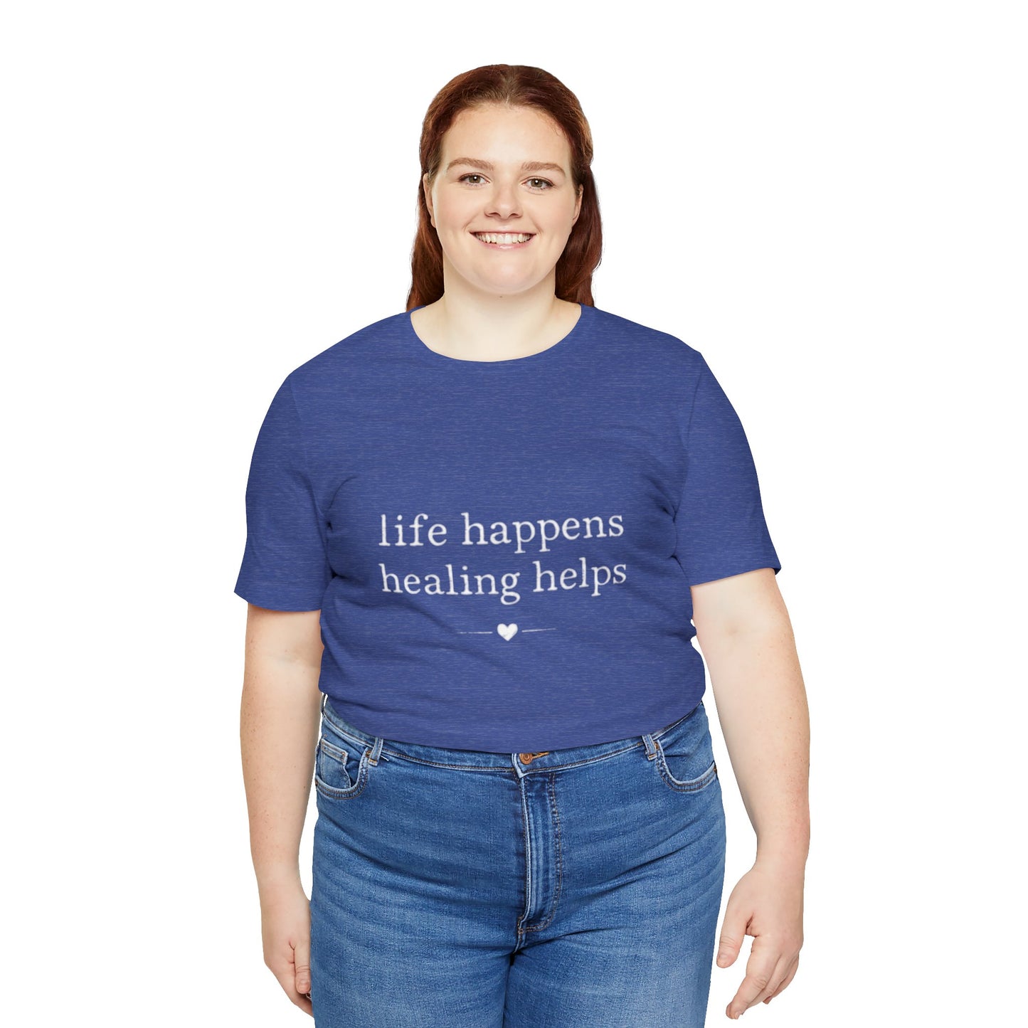 Life Happens Healing Helps Tee | Inspirational Mental Health Shirt