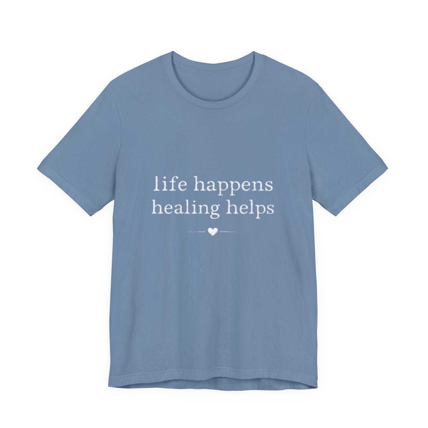 Life Happens Healing Helps Tee | Inspirational Mental Health Shirt