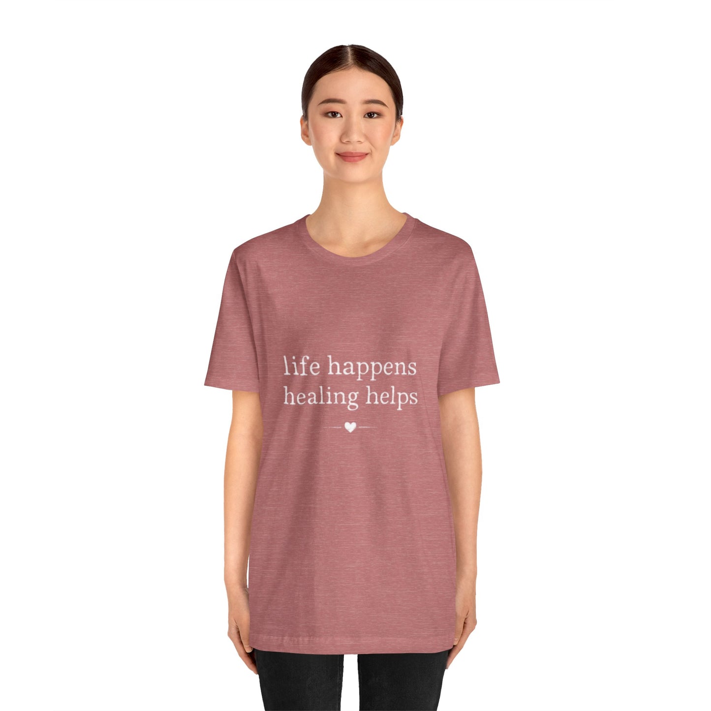 Life Happens Healing Helps Tee | Inspirational Mental Health Shirt