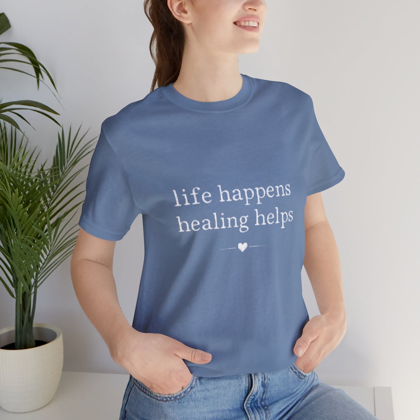 Life Happens Healing Helps Tee | Inspirational Mental Health Shirt