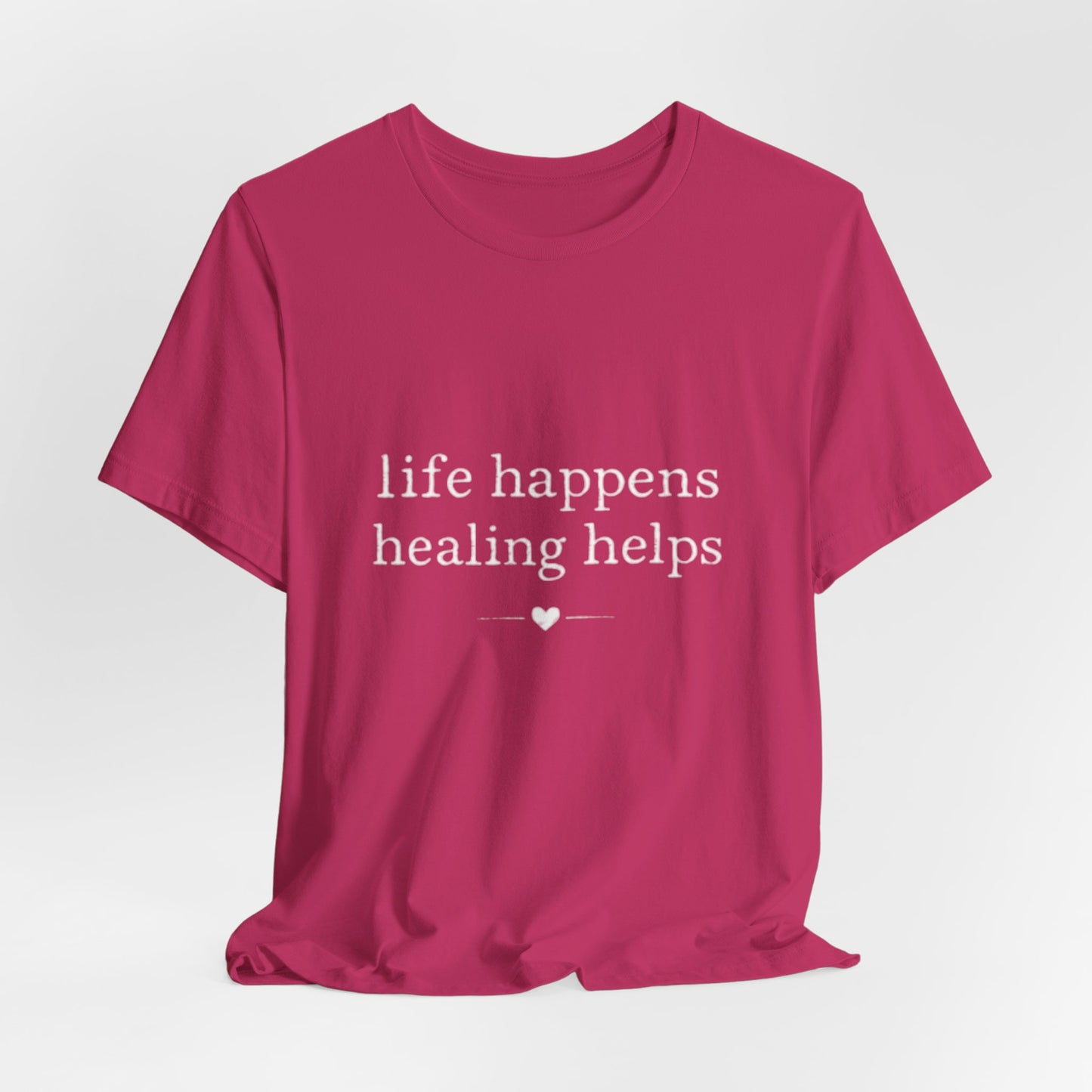 Life Happens Healing Helps Tee | Inspirational Mental Health Shirt