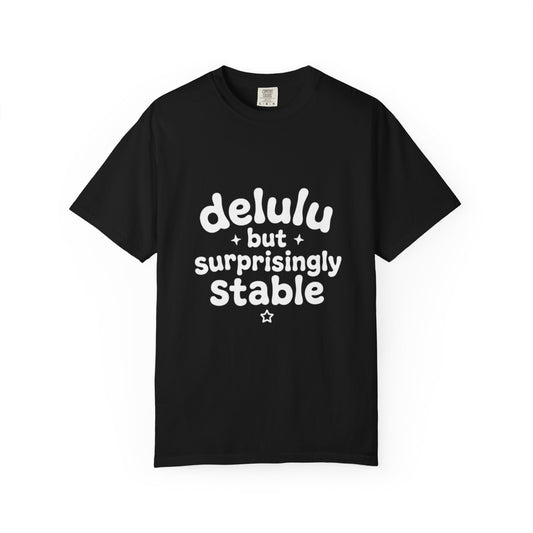 T-Shirt  -Delulu But Surprisingly Stable Graphic