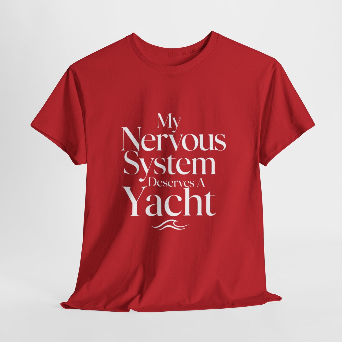 My Nervous System Deserves a Yacht T-Shirt — Mental Health Graphic Tee
