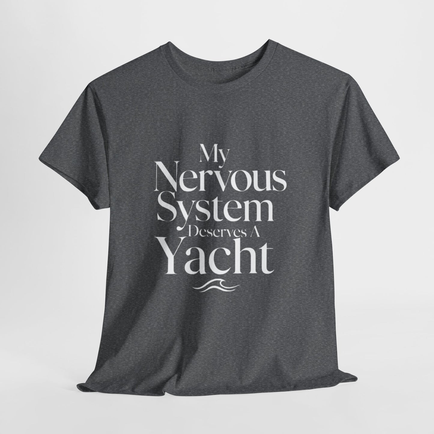 My Nervous System Deserves a Yacht T-Shirt — Mental Health Graphic Tee