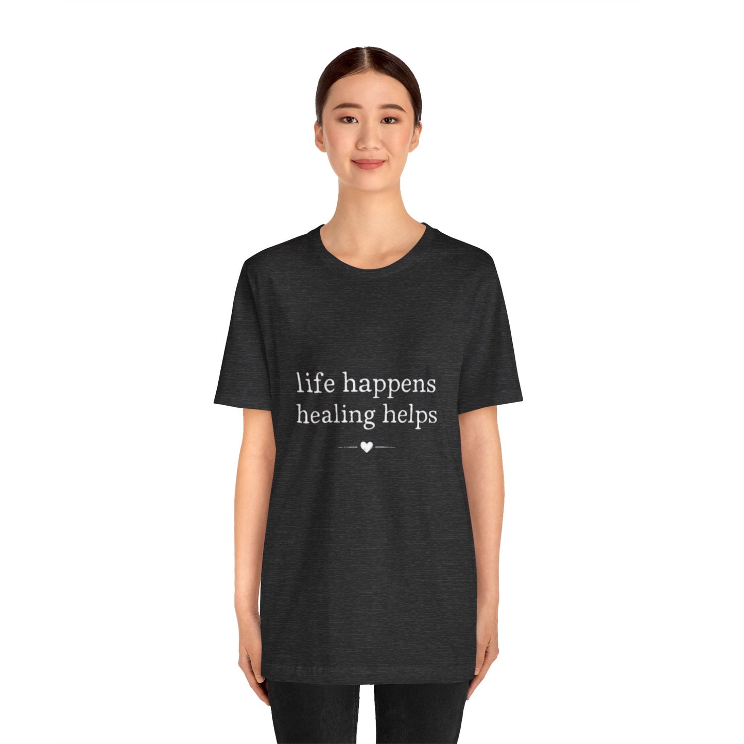 Life Happens Healing Helps Tee | Inspirational Mental Health Shirt