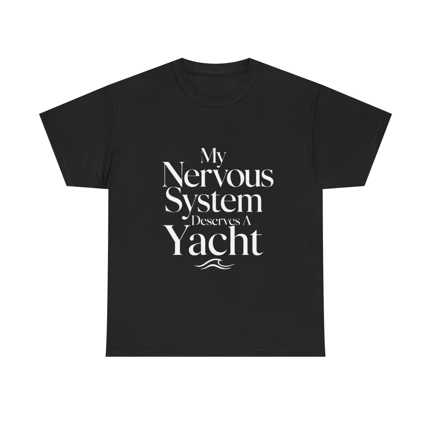 My Nervous System Deserves a Yacht T-Shirt — Mental Health Graphic Tee