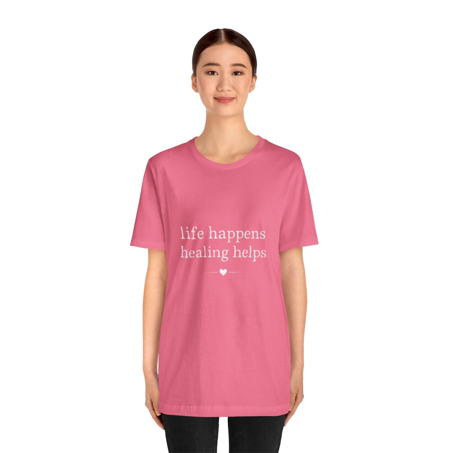 Life Happens Healing Helps Tee | Inspirational Mental Health Shirt