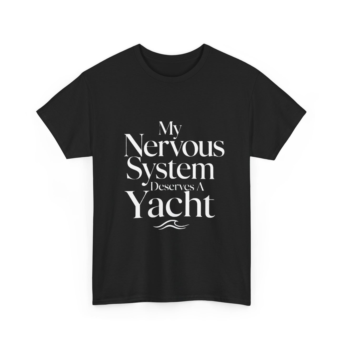 My Nervous System Deserves a Yacht T-Shirt — Mental Health Graphic Tee