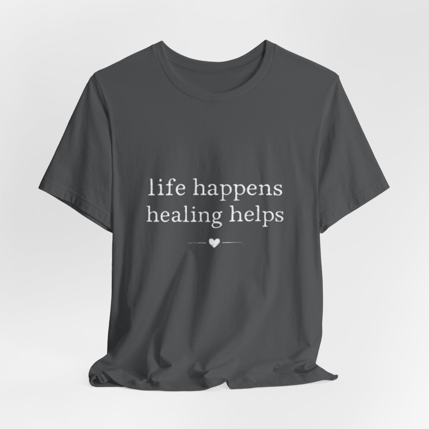 Life Happens Healing Helps Tee | Inspirational Mental Health Shirt