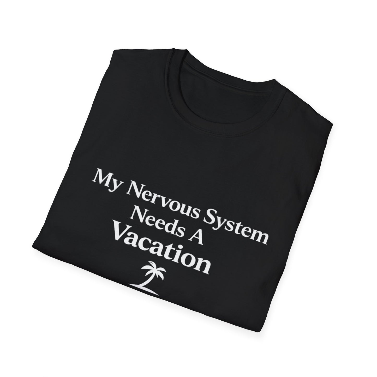 My Nervous System Needs a Vacation T-Shirt