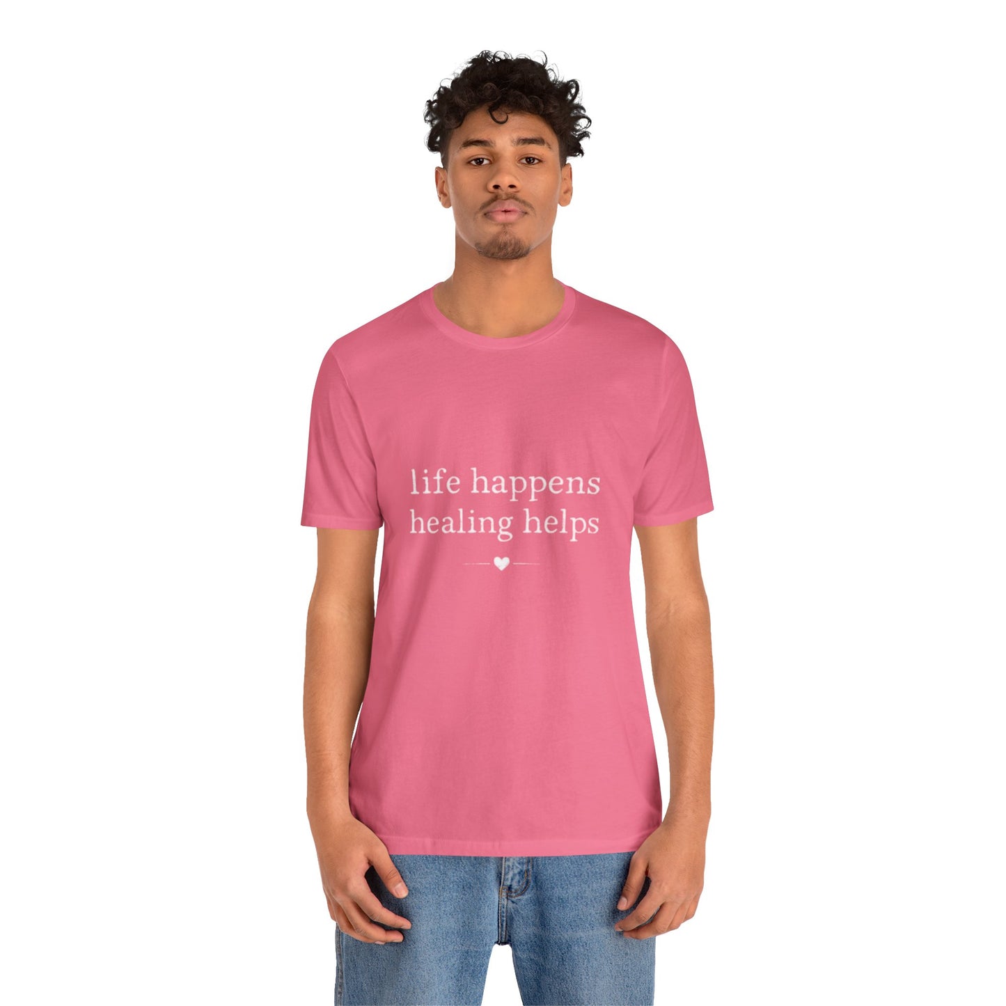 Life Happens Healing Helps Tee | Inspirational Mental Health Shirt