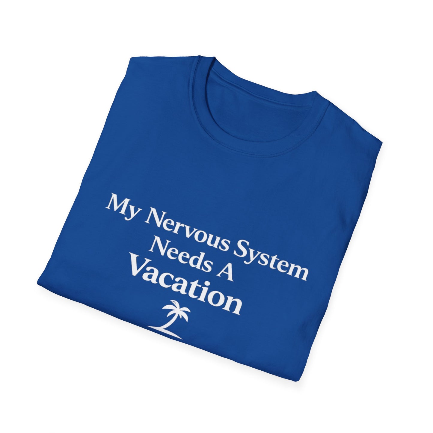 My Nervous System Needs a Vacation T-Shirt
