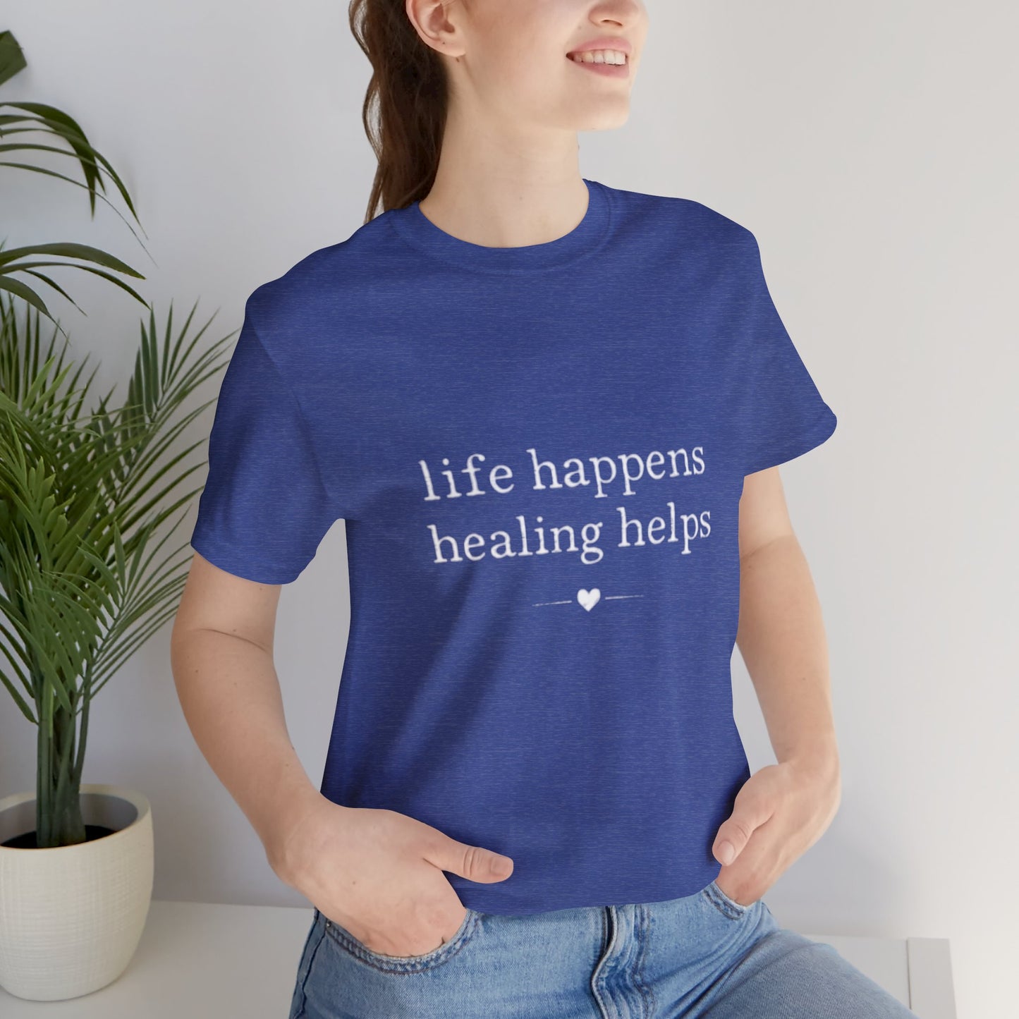 Life Happens Healing Helps Tee | Inspirational Mental Health Shirt