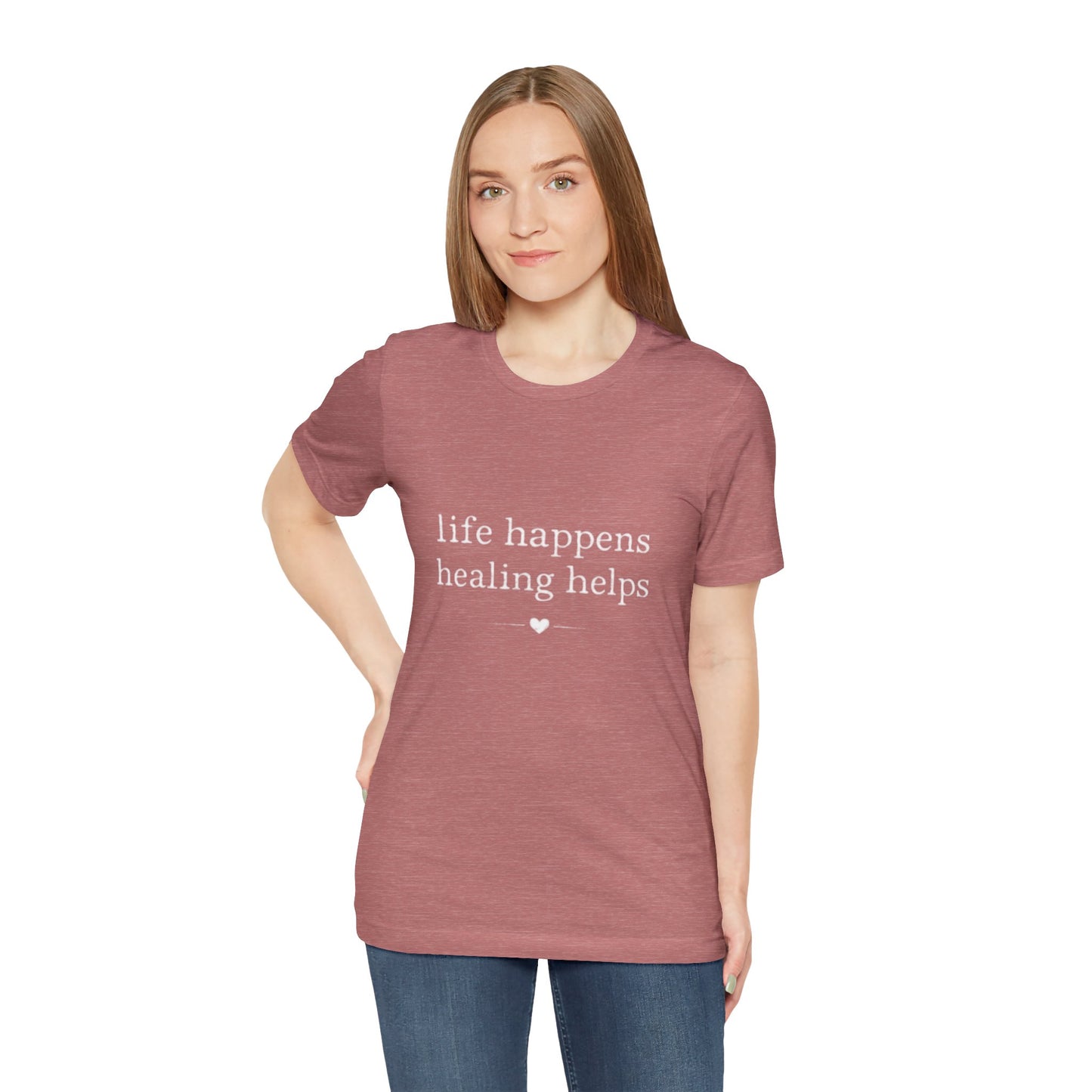 Life Happens Healing Helps Tee | Inspirational Mental Health Shirt