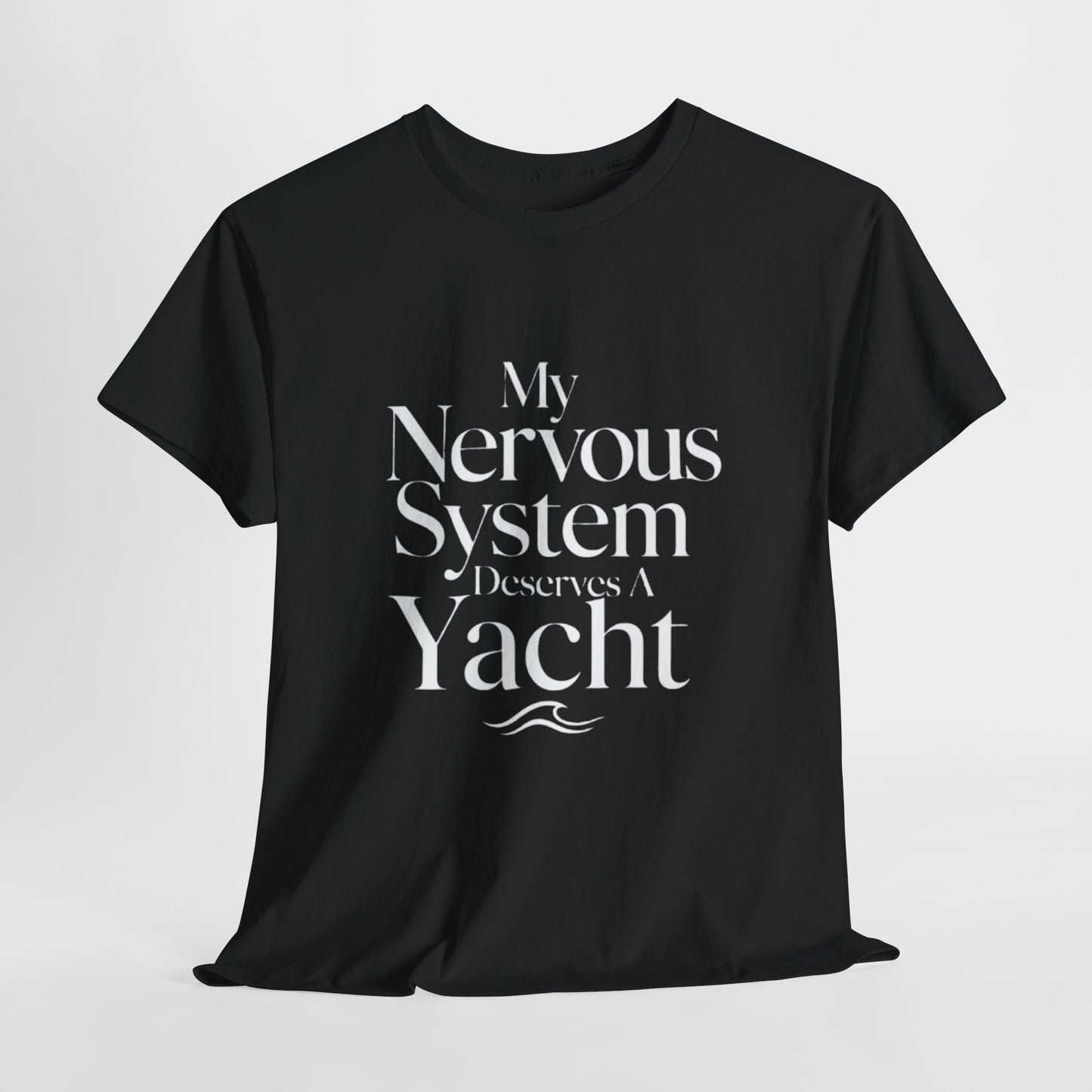 My Nervous System Deserves a Yacht T-Shirt — Mental Health Graphic Tee
