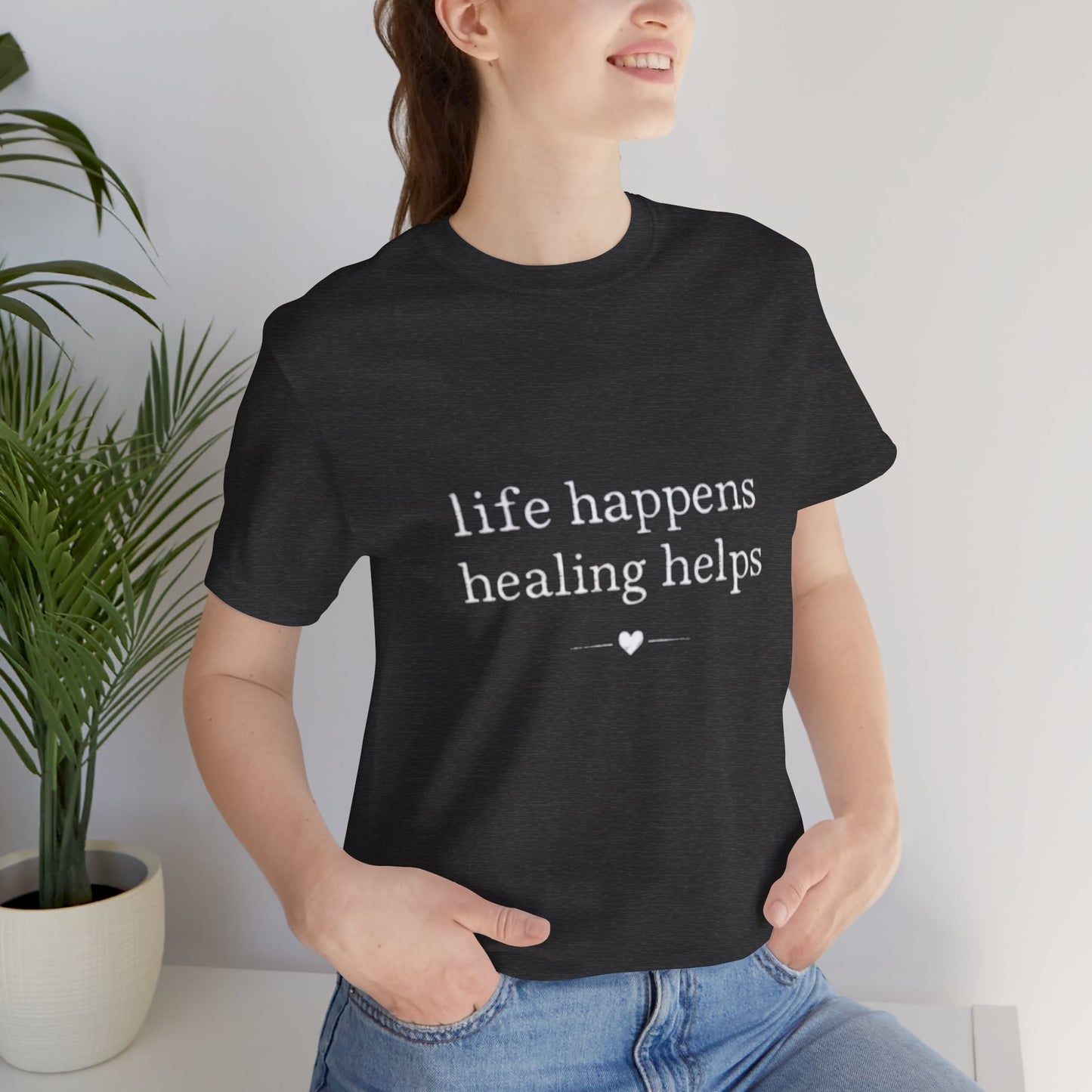 Life Happens Healing Helps Tee | Inspirational Mental Health Shirt