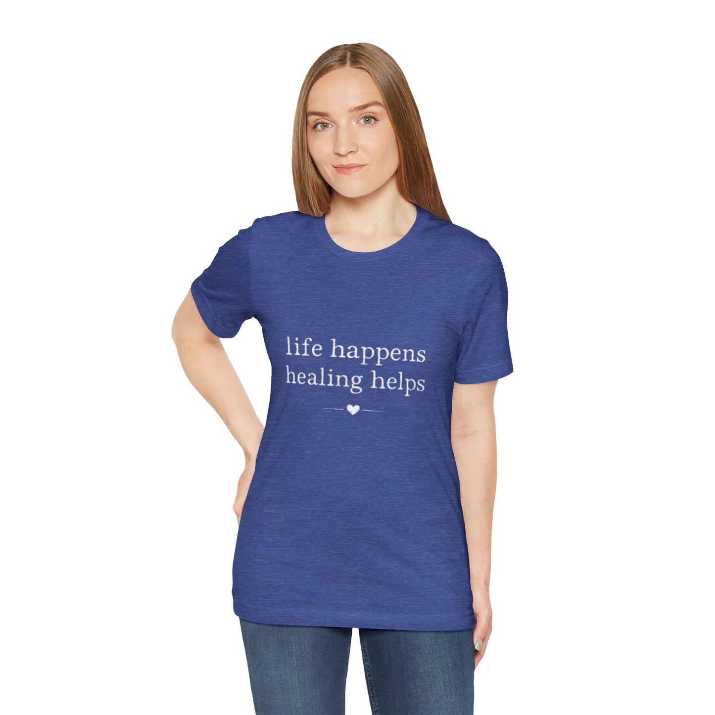 Life Happens Healing Helps Tee | Inspirational Mental Health Shirt