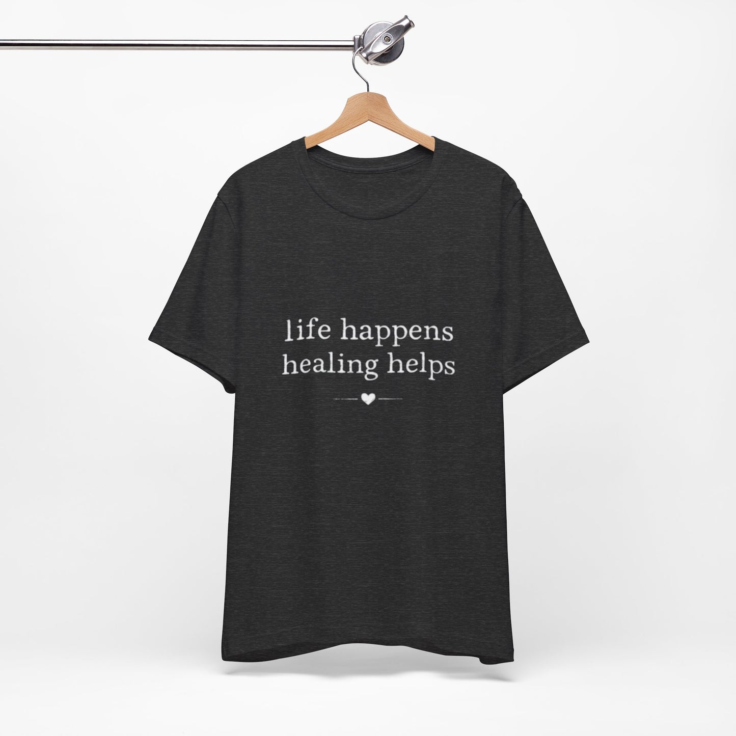 Life Happens Healing Helps Tee | Inspirational Mental Health Shirt
