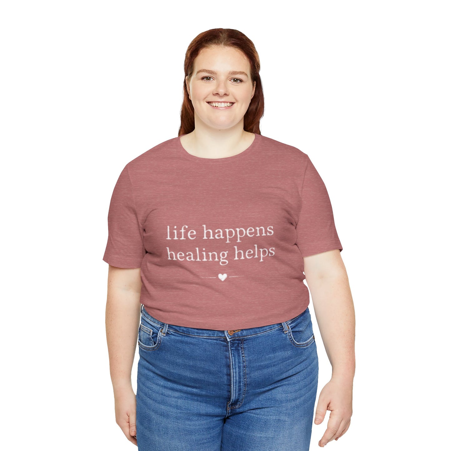 Life Happens Healing Helps Tee | Inspirational Mental Health Shirt
