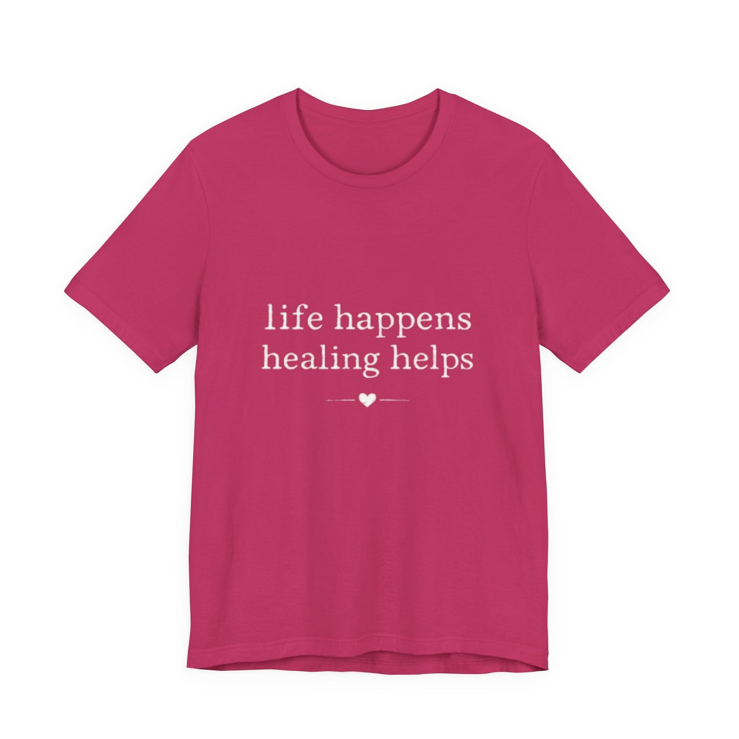 Life Happens Healing Helps Tee | Inspirational Mental Health Shirt