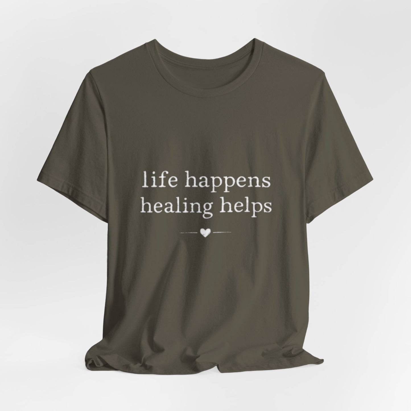 Life Happens Healing Helps Tee | Inspirational Mental Health Shirt