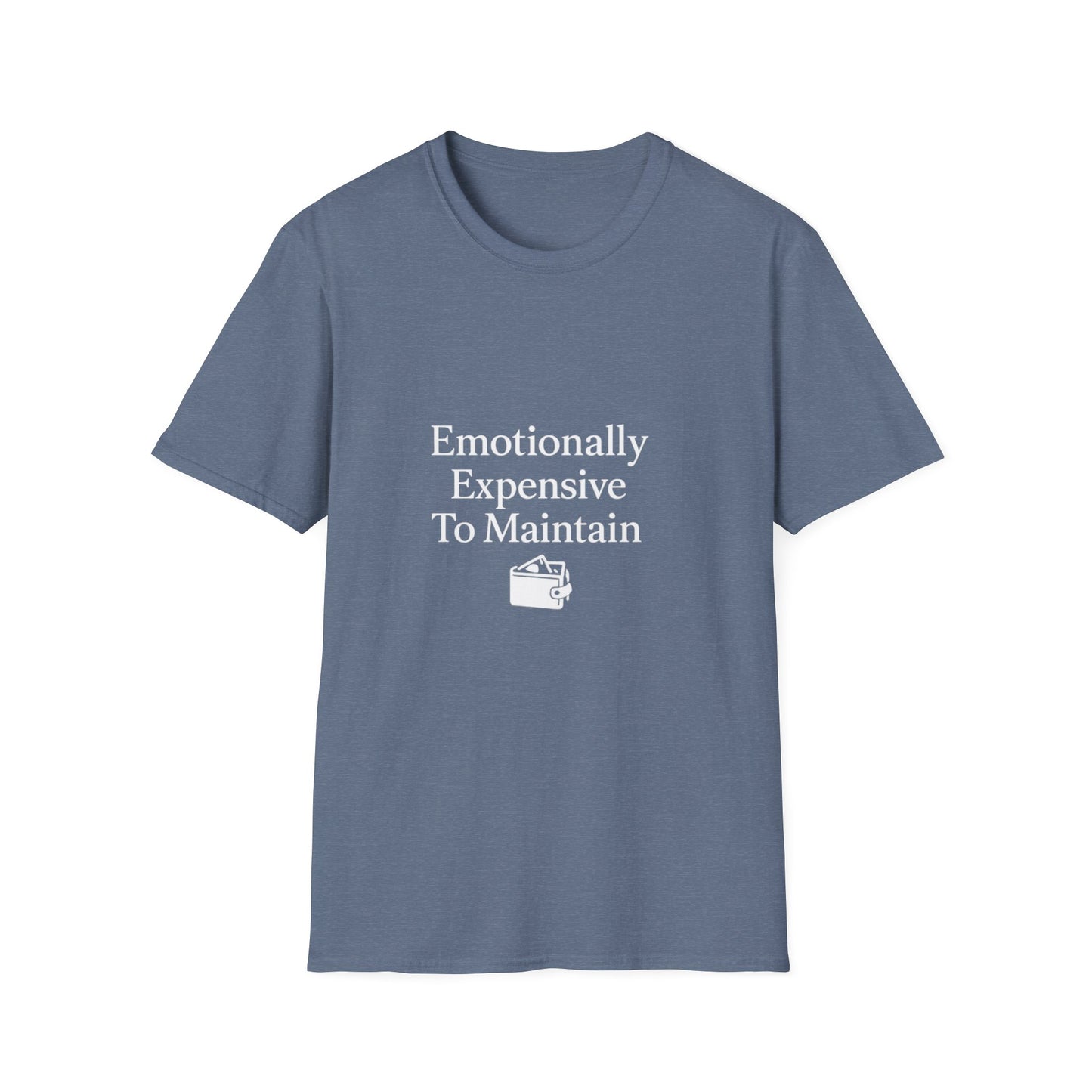 Emotionaly Expensive To Maintain T-shirt, Tee