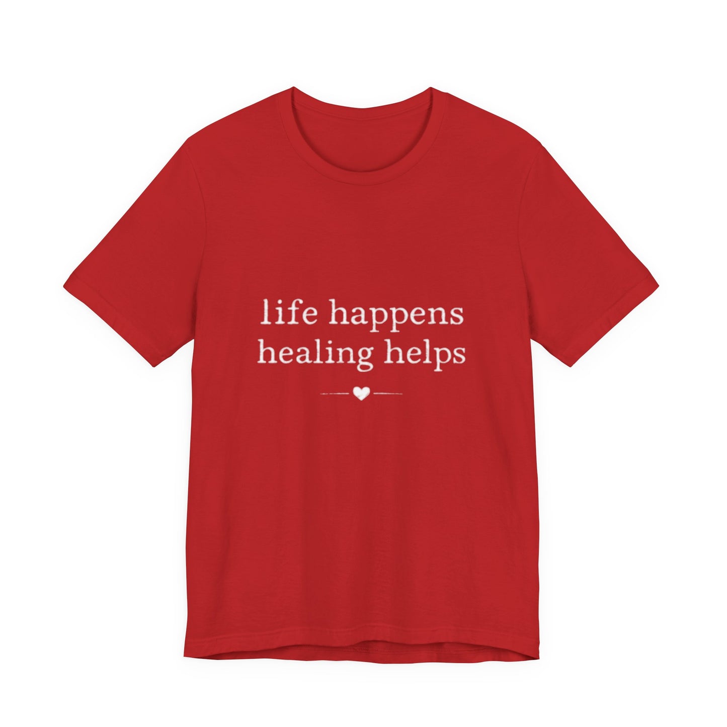 Life Happens Healing Helps Tee | Inspirational Mental Health Shirt