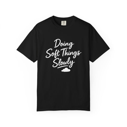 Doing Soft Things Slowly T-shirt
