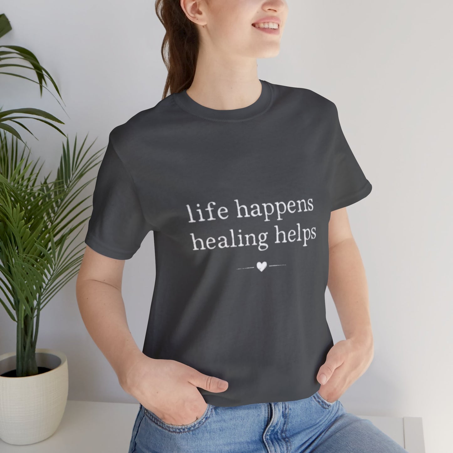 Life Happens Healing Helps Tee | Inspirational Mental Health Shirt