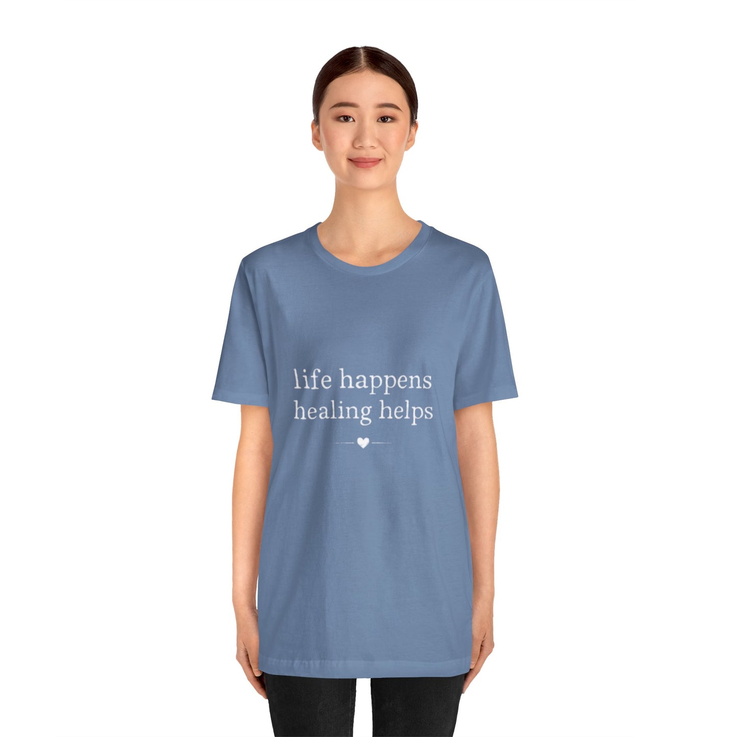 Life Happens Healing Helps Tee | Inspirational Mental Health Shirt