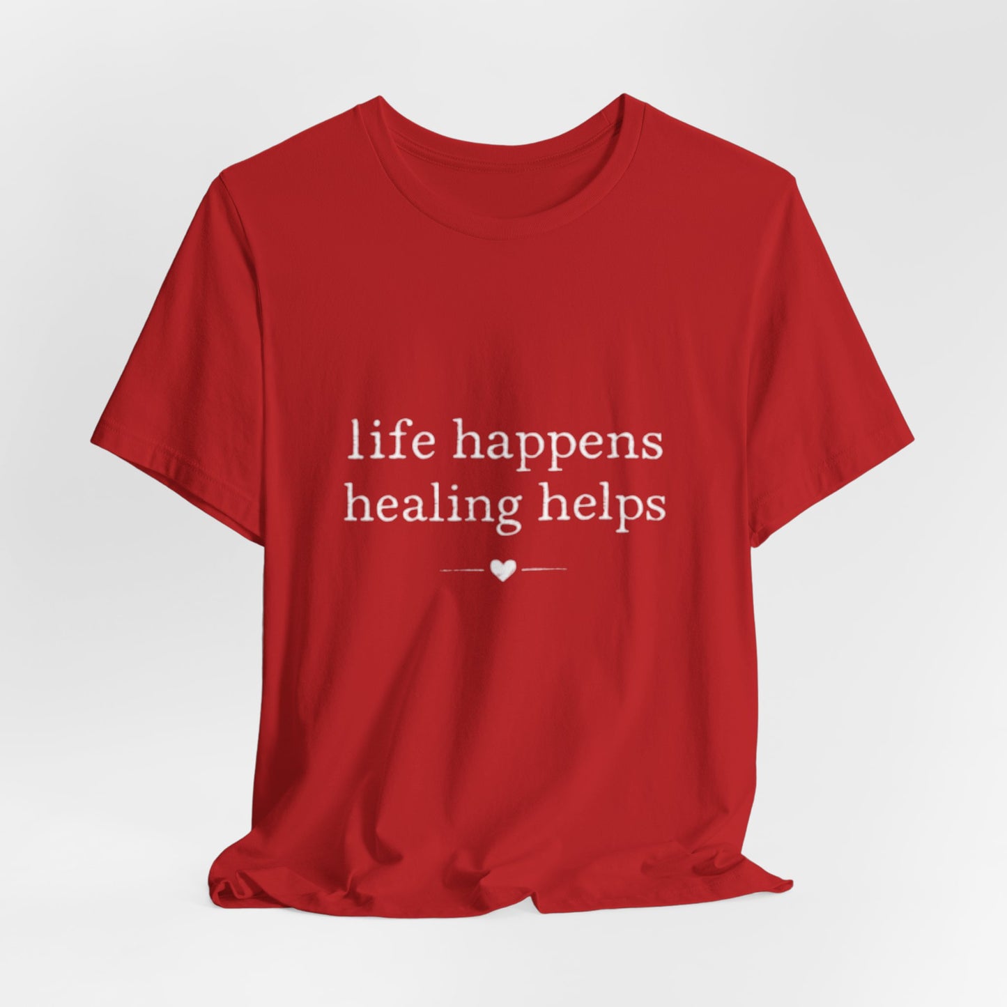 Life Happens Healing Helps Tee | Inspirational Mental Health Shirt