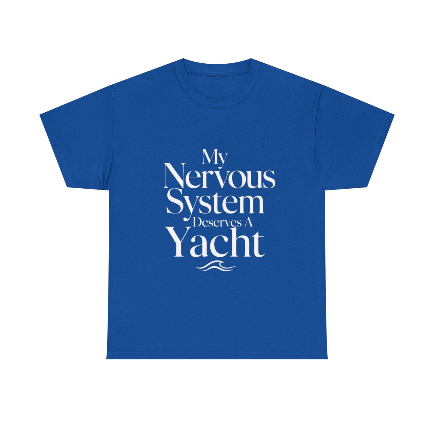 My Nervous System Deserves a Yacht T-Shirt — Mental Health Graphic Tee