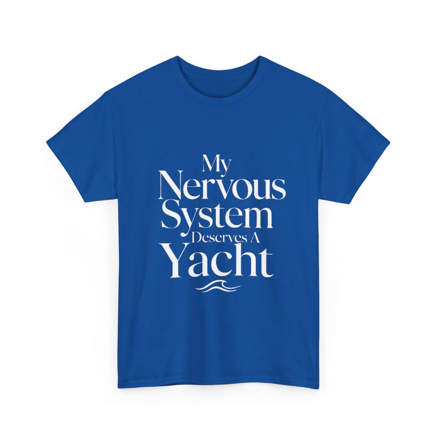 My Nervous System Deserves a Yacht T-Shirt — Mental Health Graphic Tee