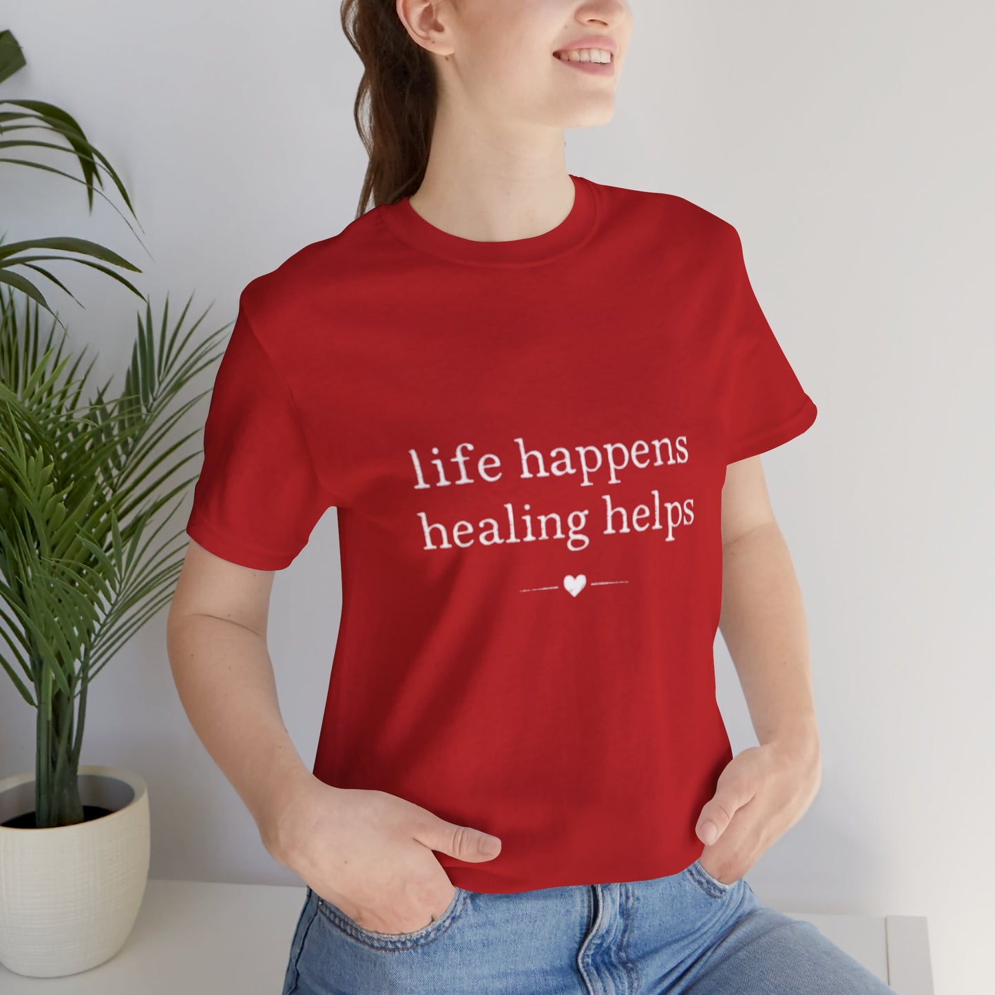 Life Happens Healing Helps Tee | Inspirational Mental Health Shirt