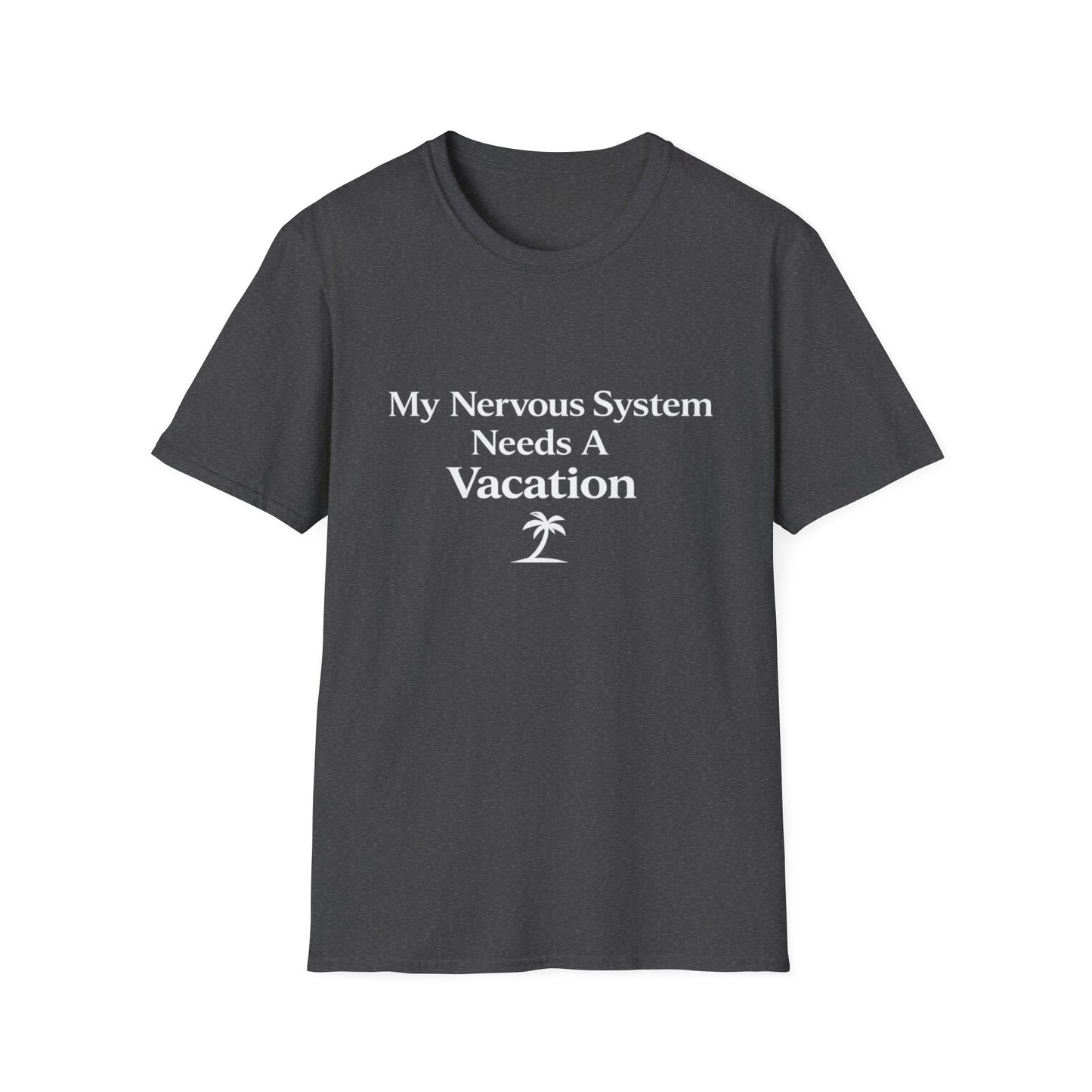 My Nervous System Needs a Vacation T-Shirt