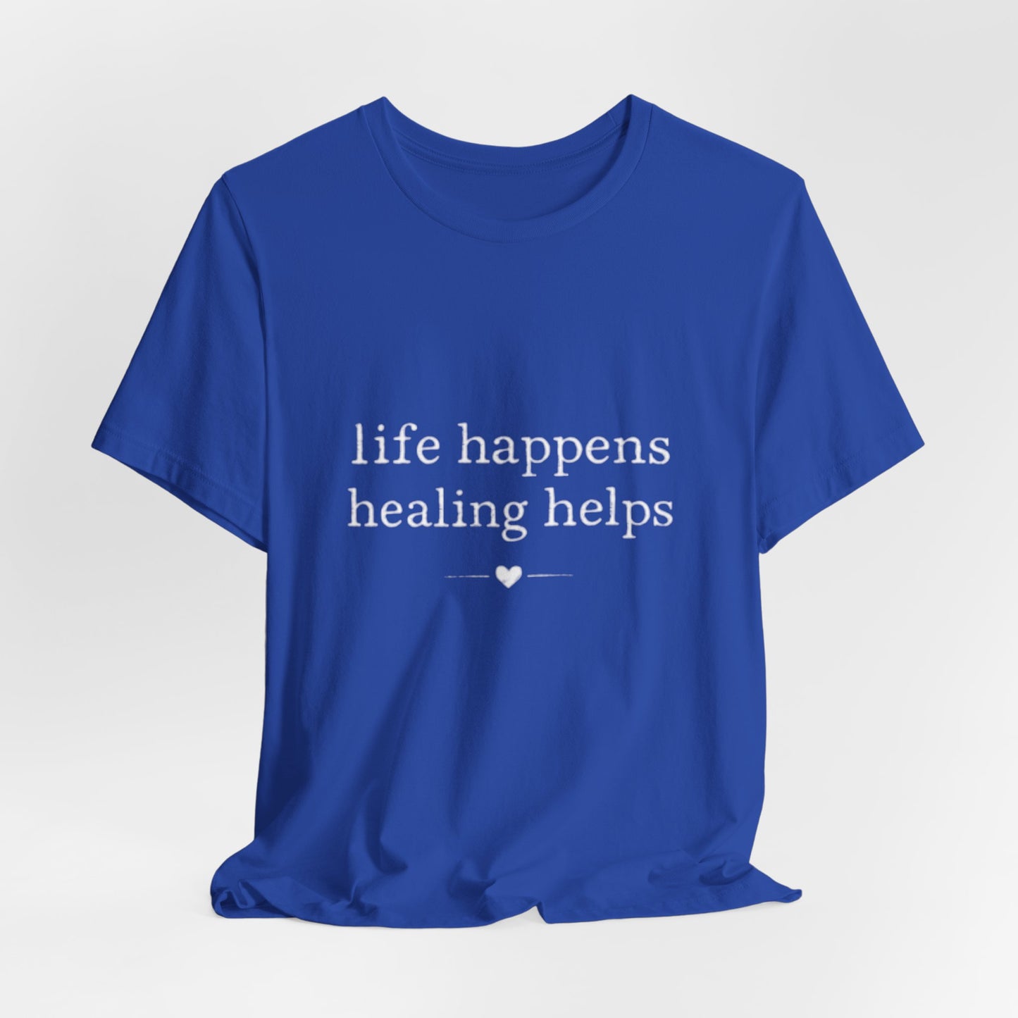 Life Happens Healing Helps Tee | Inspirational Mental Health Shirt
