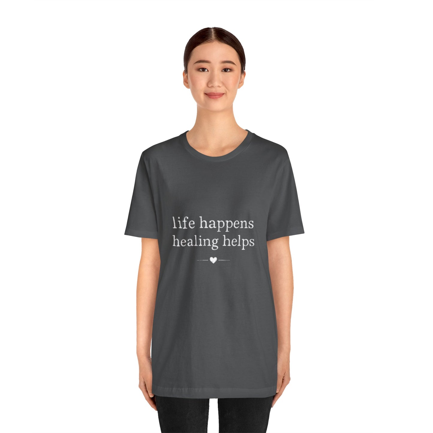 Life Happens Healing Helps Tee | Inspirational Mental Health Shirt