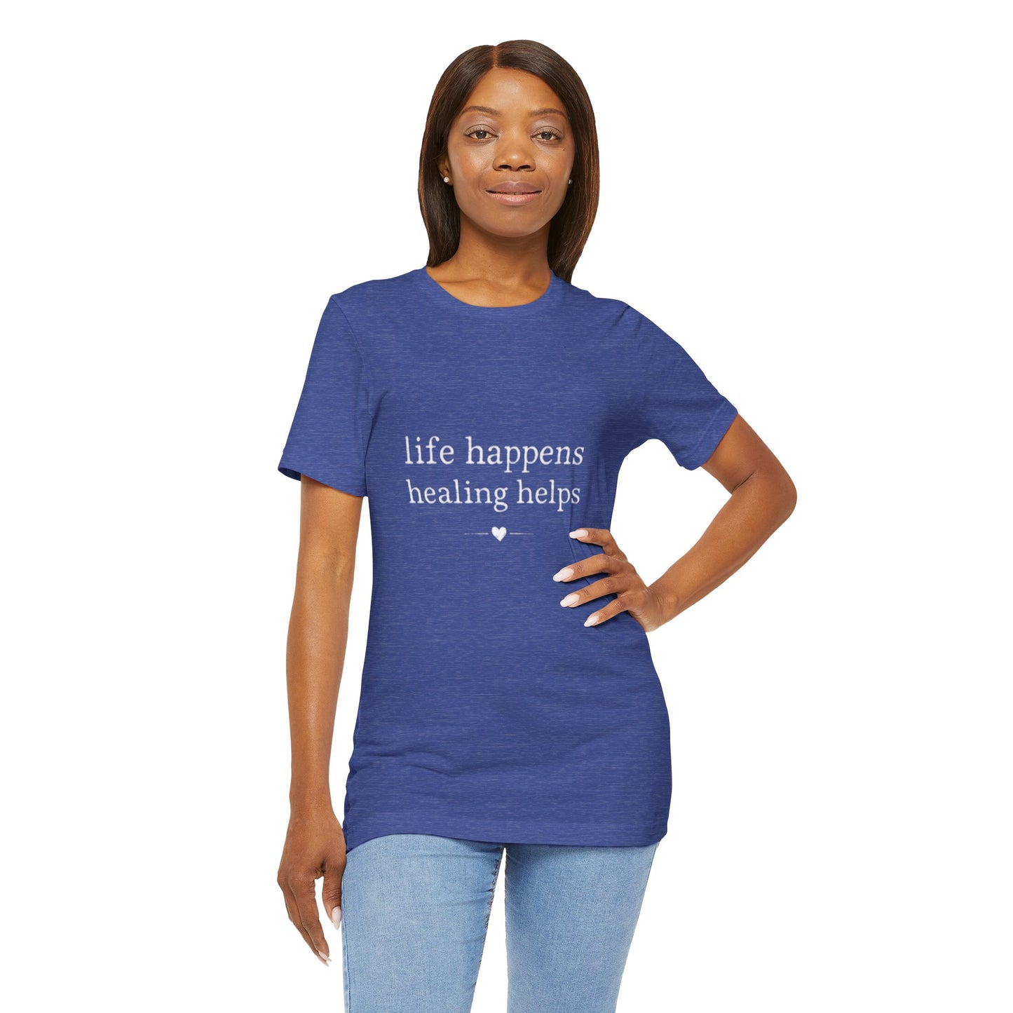 Life Happens Healing Helps Tee | Inspirational Mental Health Shirt